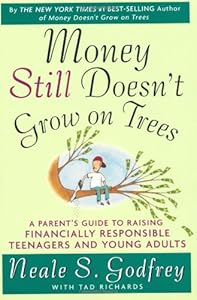 Money Still Doesn't Grow on Trees: A Parent's Guide to Raising Financially Responsible Teenagers and Young Adults