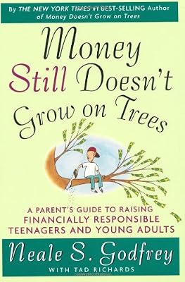 Money Still Doesn't Grow on Trees: A Parent's Guide to Raising Financially Responsible Teenagers and Young Adults
