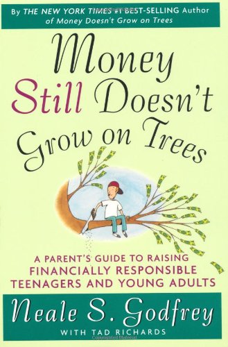 Money Still Doesn't Grow on Trees: A Parent's Guide to Raising Financially Responsible Teenagers and Young Adults by Tad Richards