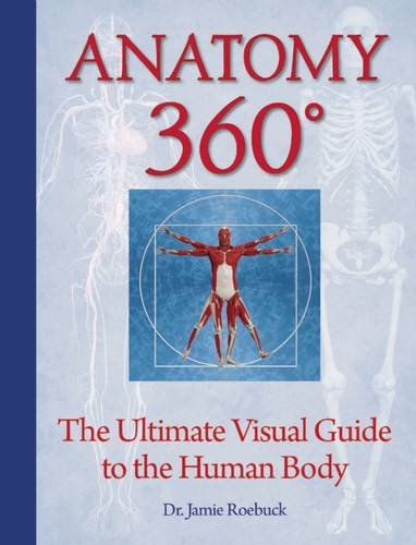 Anatomy 360: The Ultimate Visual Guide to the Human Body by Dr. Jamie Roebuck