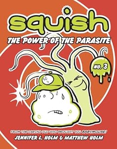 Squish #3: The Power of the Parasite by Jennifer L. Holm