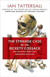 The Strange Case of the Rickety Cossack: and Other Cautionary Tales from Human Evolution