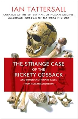 The Strange Case of the Rickety Cossack: and Other Cautionary Tales from Human Evolution