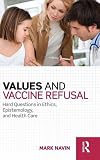 Mark Navin, "Values and Vaccine Refusal: Hard Questions in Epistemology, Ethics, and Health Care" (Routledge, 2016)