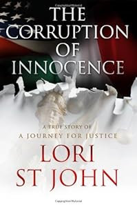The Corruption of Innocence: A Journey for Justice by Lori St John