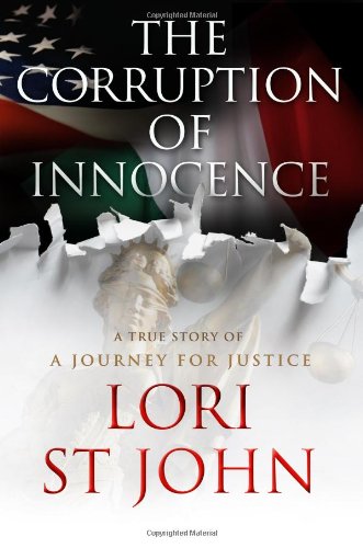 The Corruption of Innocence: A Journey for Justice by Lori St John