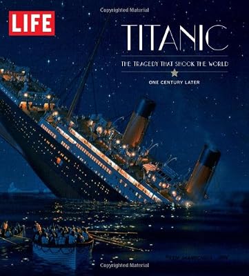 LIFE Titanic: The Tragedy that Shook the World: One Century Later