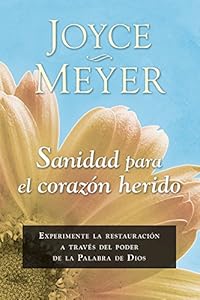 Sanidad para el coraz&oacute;n herido: Experimente la restauraci&oacute;n a trav&eacute;s del poder de la Palabra de Dios