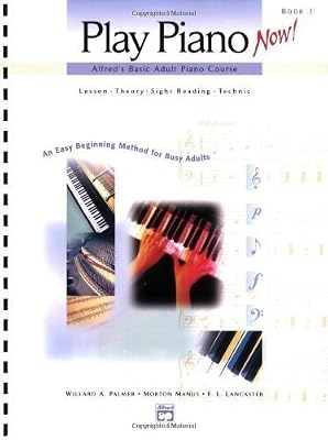 Play Piano Now! Alfred's Basic Adult Piano Course Lesson - Theory - Sight reading - Technic Book 1 unknown Edition by Palmer, Willard A. (2000)