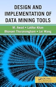 Design and Implementation of Data Mining Tools by Bhavani Thuraisingham
