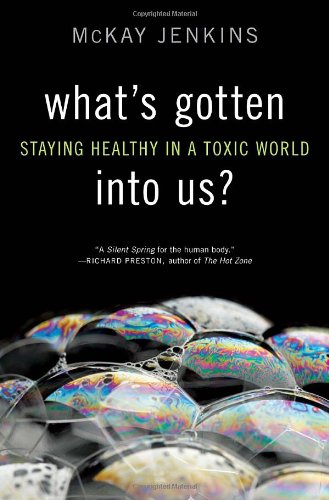 What's Gotten into Us?: Staying Healthy in a Toxic World by Mckay Jenkins