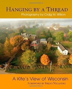 Hanging by a Thread: A Kite’s View of Wisconsin by Brent Nicastro
