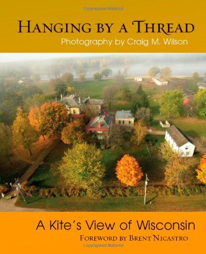 Hanging by a Thread: A Kite’s View of Wisconsin by Brent Nicastro