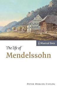 The Life of Mendelssohn (Musical Lives) by Peter Mercer-Taylor