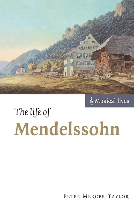 The Life of Mendelssohn (Musical Lives) by Peter Mercer-Taylor