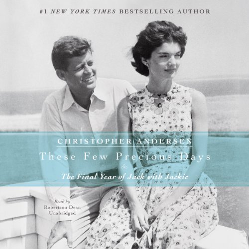 These Few Precious Days: The Final Year of Jack With Jackie by Clint Hill