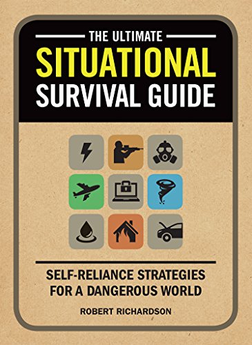 The Ultimate Situational Survival Guide: Self-Reliance Strategies for a Dangerous World by Robert Richardson