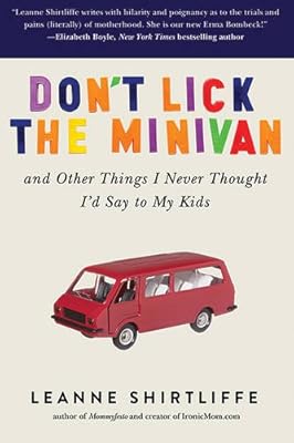 Don't Lick the Minivan: And Other Things I Never Thought Id Say to My Kids
