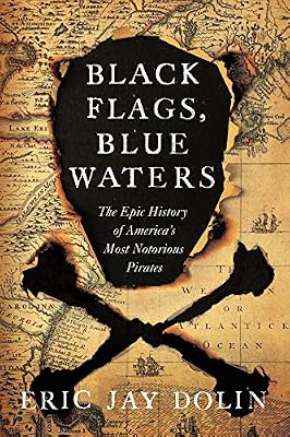 Black Flags, Blue Waters: The Epic History of America's Most Notorious Pirates