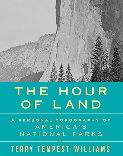 The Hour of Land: A Personal Topography of America's National Parks by Terry Tempest Williams