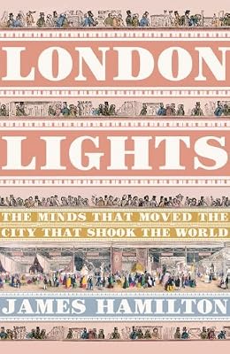 London Lights: The Minds That Moved the City That Shook the World by JAMES HAMILTON (2007-01-01)