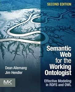 Semantic Web for the Working Ontologist: Effective Modeling in RDFS and OWL by Dean Allemang