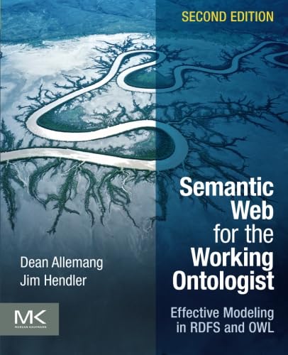 Semantic Web for the Working Ontologist: Effective Modeling in RDFS and OWL by Dean Allemang