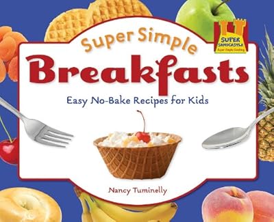 Super Simple Breakfasts: Easy No-bake Recipes for Kids