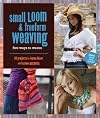Small Loom and Freeform Weaving: Five Ways to Weave - 20 Projects for Home Decor and Fashion Accents by Barbara Matthiessen (2008) Hardcover