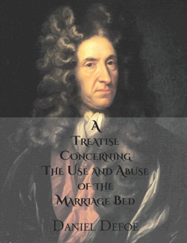 A Treatise Concerning the Use and Abuse of the Marriage Bed by Daniel Defoe