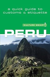 Culture Smart! Peru (Culture Smart! The Essential Guide to Customs & Culture) by Heloise Crowther