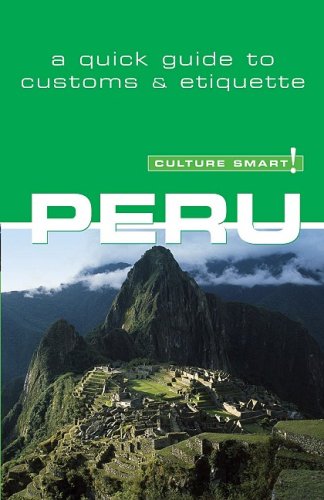 Culture Smart! Peru (Culture Smart! The Essential Guide to Customs & Culture) by Heloise Crowther