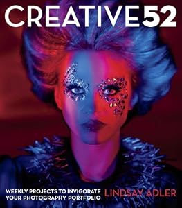 Creative 52: Weekly Projects to Invigorate Your Photography Portfolio