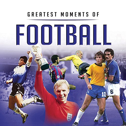 Greatest Moments of Football by Graham Betts