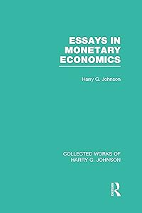 Essays in Monetary Economics (Collected Works of Harry Johnson) (Collected Works of Harry G. Johnson)