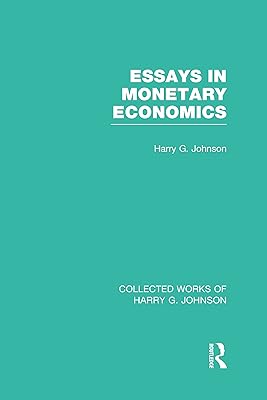 Essays in Monetary Economics (Collected Works of Harry Johnson) (Collected Works of Harry G. Johnson)