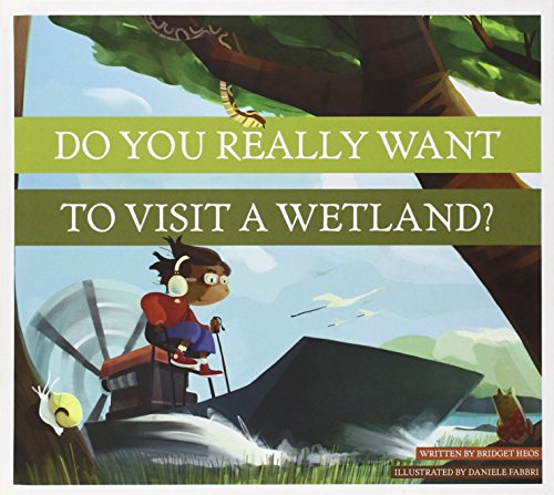 Do You Really Want to Visit a Wetland? by Bridget Heos