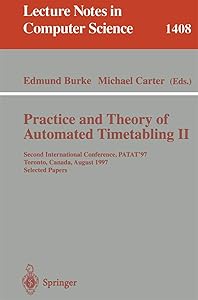 Practice and Theory of Automated Timetabling II: Second International Conference, PATAT'97, Toronto, Canada, August 20 - 22, 1997, Selected Papers (Lecture Notes in Computer Science, 1408)