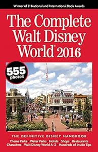 The Complete Walt Disney World 2016: The Definitive Disney Handbook