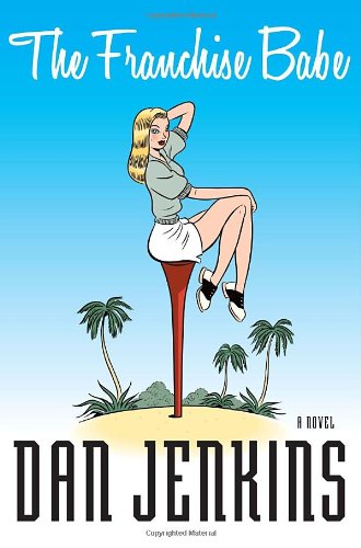 The Franchise Babe: A Novel by Dan Jenkins