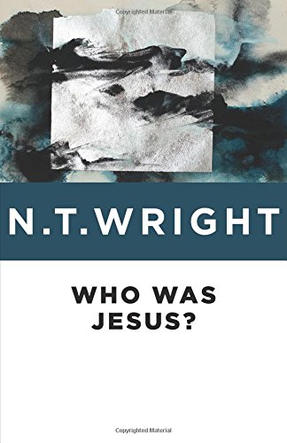 Who Was Jesus? by N. T. Wright