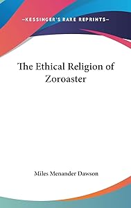 The Ethical Religion of Zoroaster by Miles Menander Dawson