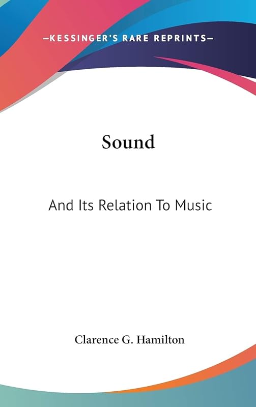 Sound: And Its Relation To Music by Clarence G Hamilton