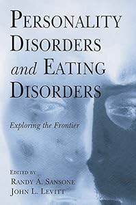 Personality Disorders and Eating Disorders: Exploring the Frontier by Randy A. Sansone