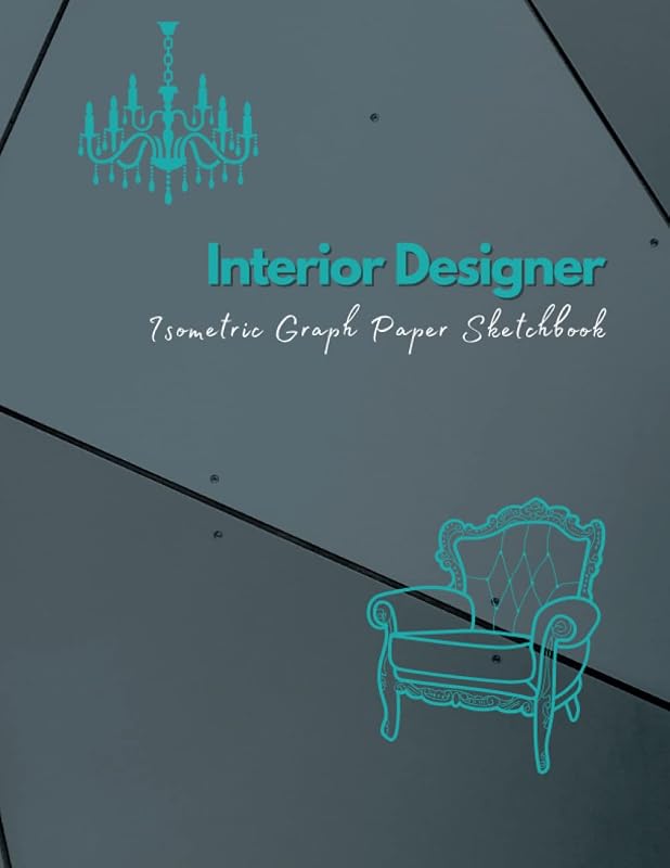 INTERIOR DESIGNER, ISOMETRIC Graph Paper Sketchbook: Good for sketching, drawing, drafting and designing 8.5x11 inches 120 Pages by Krisz Book Design