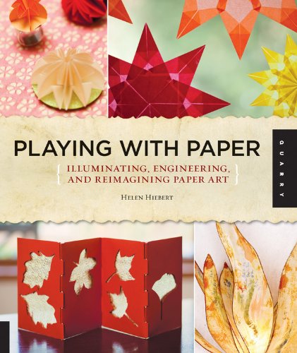 Playing with Paper: Illuminating, Engineering, and Reimagining Paper Art by Helen Hiebert