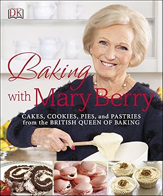Baking with Mary Berry : cakes, cookies, pies, and pastries from the British queen of baking