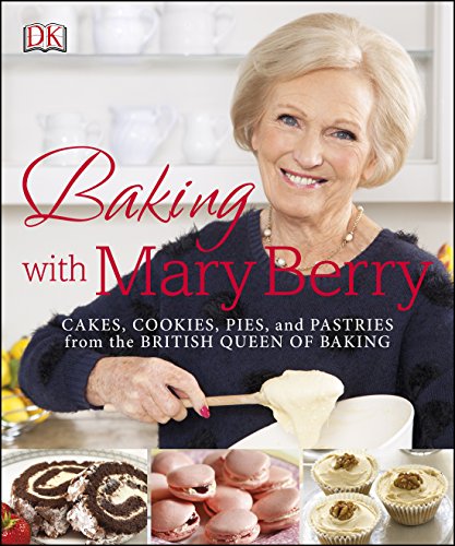 Baking with Mary Berry : cakes, cookies, pies, and pastries from the British queen of baking by Mary Berry