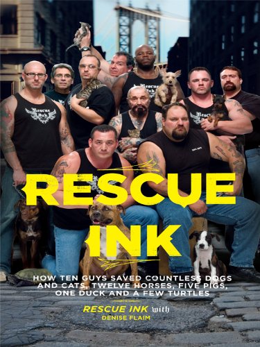 Rescue Ink: How Ten Guys Saved Countless Dogs and Cats, Twelve Horses, Five Pigs, One Duck , and a Few Turtles by Denise Flaim