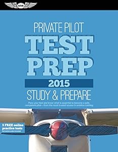 Private Pilot Test Prep 2015: Study &amp; Prepare: Pass your test and know what is essential to become a safe, competent pilot  from the most trusted source in aviation training
